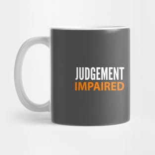 DRINKING HUMOR / JUDGEMENT IMPAIRED Mug